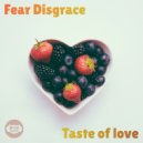 Fear Disgrace - Taste of love ()