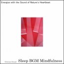 Sleep BGM Mindfulness - Lost in the Serenity of Forest Bathing Enhanced by Deep Listening (Original Mix)