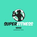 SuperFitness - Who (Workout Mix Edit 134 bpm)