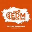 Hard EDM Workout - So Clap Your Hands (Instrumental Workout Mix 140 bpm)