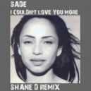 Sade - I Couldnt Love You More (Shane D Remix)