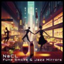NaCL - Funk Smoke & Jazz Mirrors, Pt. 2 ()