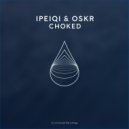 IPeiqi & Oskr - Choked (Extended Mix)
