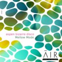aspen bizarre disco - Mellow Mode (Original Mix)