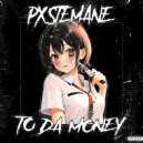 PXSTEMANE - TO DA MONEY ()