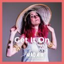 MAD AIR - Get It On ()