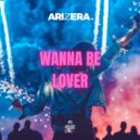 ARIZERA - Wanna Be Lover (Original Mix)