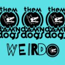 Them Damn Dogs - Weirdo ()