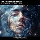Alternate High - Change Your Life