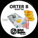 Orter B - Want Me