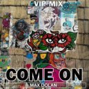 Max Dolan - Come On (VIP Mix)