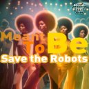 Save The Robots - Meant To Be (Original Mix)