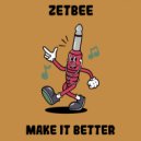 Zetbee - Make It Better