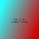 Guru Joshua - Lonely Place ()