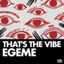 Egeme - That\'s The Vibe (Original Mix)