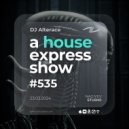 Alterace - A House Express Show #535 ()