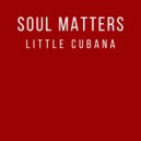 Soul Matters - Little Cubana (Original Mix)