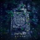 [tu\'lun] - Azteka (Original Mix)