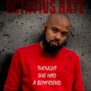 Octavius Haye - Thought She Had a Boyfriend ()