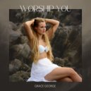 Grace George - Worship You ()