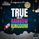 Lullaby Baby Geek - True And The Rainbow Kingdom Main Theme (From \