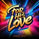 Scarlett Wells - For His Love (Original Mix)