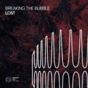 Breaking The Bubble - Lost