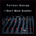 Furious George - I Don\'t Want Another (Original Mix)