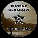 Eugene Glasgow - You Got Me (Original Mix)