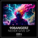 90bangerz - Never Give Up