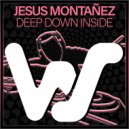 Jesus Montañez - Deep Down Inside (Original Mix)
