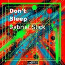 Gabriel Slick - Don\'t Sleep (Original Mix)