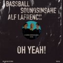 Bassball, Soundsinsane, Alf LaFrench - Oh Yeah (Original Mix)