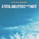 Life Of A Dustbin - A Total and Utter C**t Mate (Original Mix)