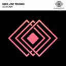 Kids Like Techno - Go Down (Original Mix)