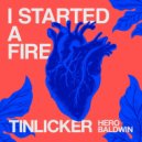 Tinlicker, Hero Baldwin - I Started A Fire (Extended Version)