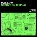 Max Low - Groove On Display (Club Mix)