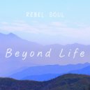 Rebel Soul - Beyond Life ()