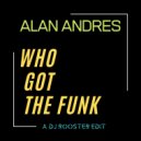 Alan Andres & DJ Rooster - Who Got The Funk (DJ Rooster edit)