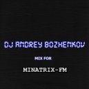 Dj Andrey Bozhenkov - Mix For Minatrix-FM (Vol.02) (2025) ()