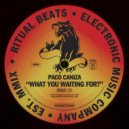 Paco Caniza - What You Waiting For? (Original Mix)