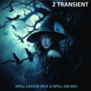 2 Transient - Spell Caster (Put A Spell On Me) ()