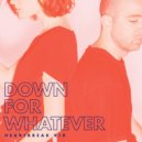 Heartbreak Kid - Down For Whatever ()