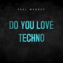 Paul Mendez - Do you love Techno (Original Mix)