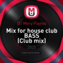 DJ Mery Popins - Mix for house club BASS (Club mix)