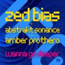 Zed Bias, Abstrakt Sonance & Amber Prothero - Wanna Go Deeper (Original Mix)