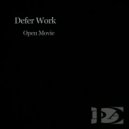 Defer Work - Open Movie ()