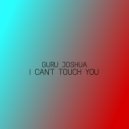 Guru Joshua - I Can\'t Touch You ()