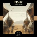 Fishy - Something ()