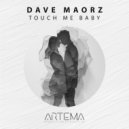 Dave Maorz - Touch Me Baby ()